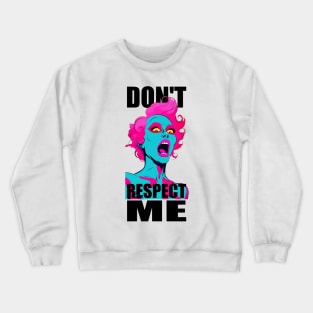 Don't Respect Me ! Crewneck Sweatshirt